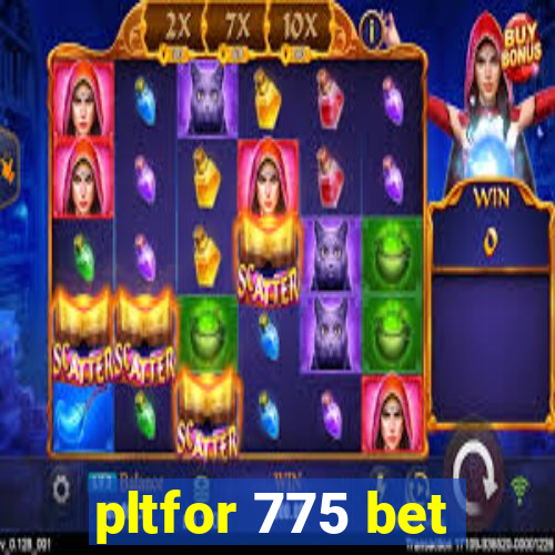 pltfor 775 bet